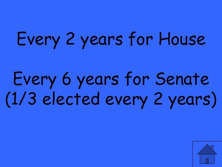 Every 2 years for House Every 6 years for Senate (1/3 elected every 2