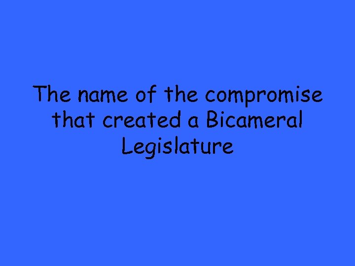 The name of the compromise that created a Bicameral Legislature 