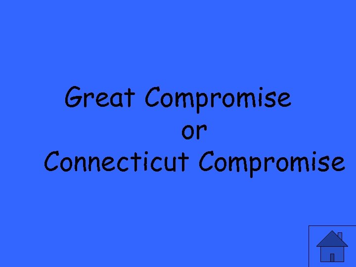 Great Compromise or Connecticut Compromise 