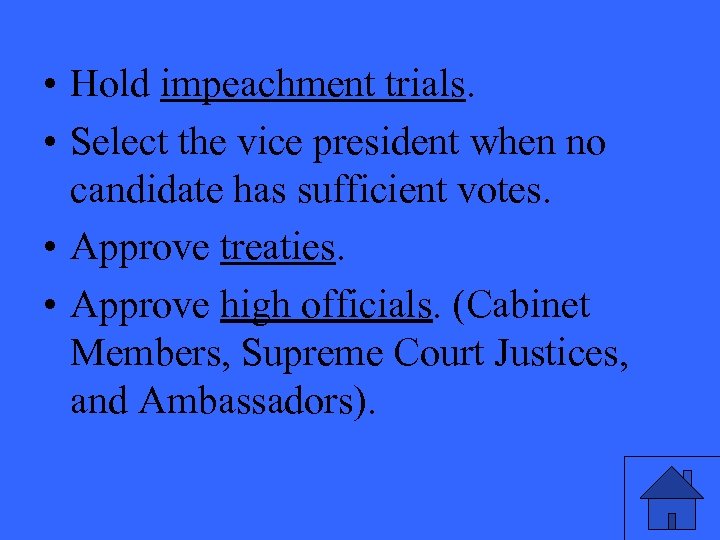  • Hold impeachment trials. • Select the vice president when no candidate has