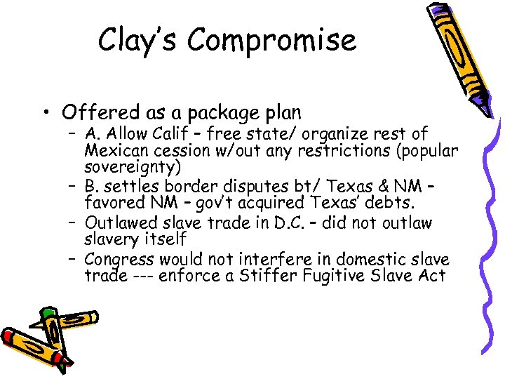 Clay’s Compromise • Offered as a package plan – A. Allow Calif – free