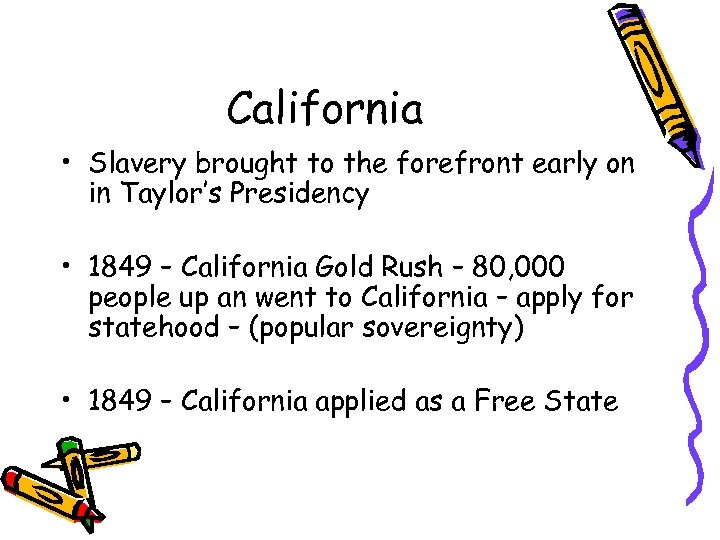 California • Slavery brought to the forefront early on in Taylor’s Presidency • 1849