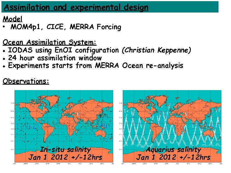 Assimilation and experimental design Model • MOM 4 p 1, CICE, MERRA Forcing Ocean