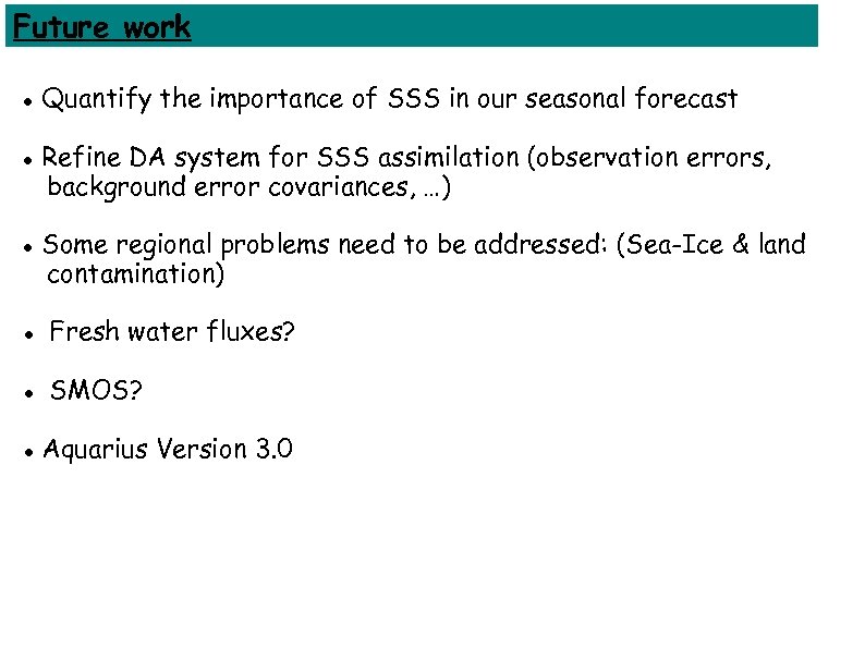 Future work Quantify the importance of SSS in our seasonal forecast Refine DA system