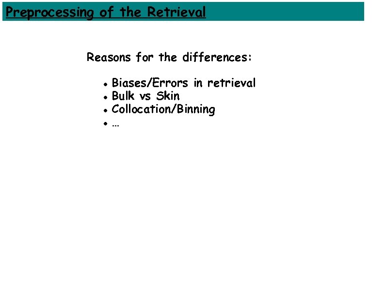 Preprocessing of the Retrieval Reasons for the differences: Biases/Errors in retrieval Bulk vs Skin