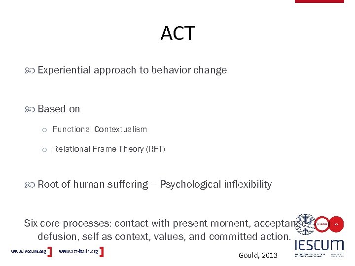 ACT Experiential approach to behavior change Based on o Functional Contextualism o Relational Frame