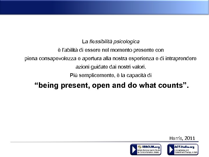 La flessibilità psicologica è l’abilità di essere nel momento presente con piena consapevolezza e