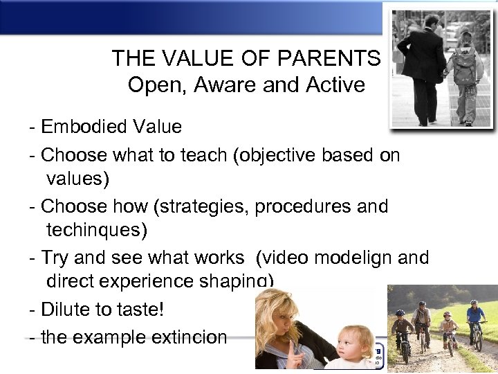 THE VALUE OF PARENTS Open, Aware and Active - Embodied Value - Choose what
