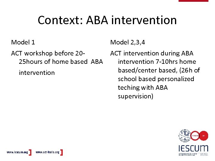 Context: ABA intervention Model 1 Model 2, 3, 4 ACT workshop before 20 ACT