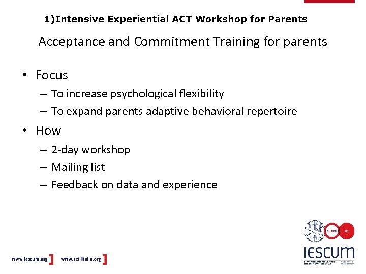 1)Intensive Experiential ACT Workshop for Parents Acceptance and Commitment Training for parents • Focus