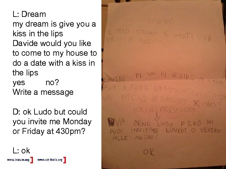 L: Dream my dream is give you a kiss in the lips Davide would