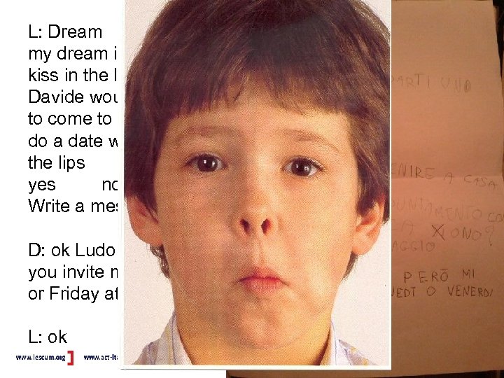 L: Dream my dream is give you a kiss in the lips Davide would