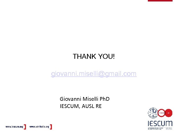 THANK YOU! giovanni. miselli@gmail. com Giovanni Miselli Ph. D IESCUM, AUSL RE 