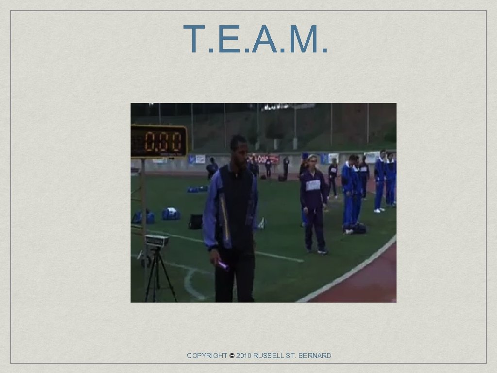 T. E. A. M. COPYRIGHT © 2010 RUSSELL ST. BERNARD 