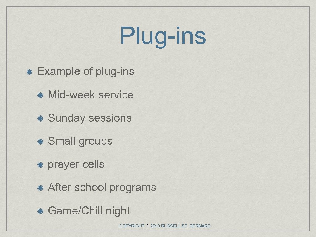 Plug-ins Example of plug-ins Mid-week service Sunday sessions Small groups prayer cells After school