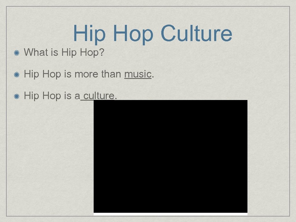 Hip Hop Culture What is Hip Hop? Hip Hop is more than music. Hip