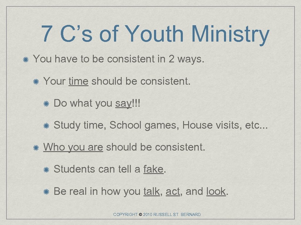 7 C’s of Youth Ministry You have to be consistent in 2 ways. Your