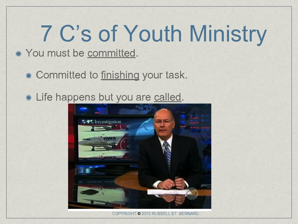 7 C’s of Youth Ministry You must be committed. Committed to finishing your task.