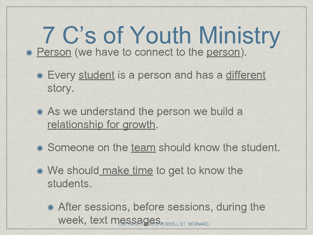 7 C’s of Youth Ministry Person (we have to connect to the person). Every
