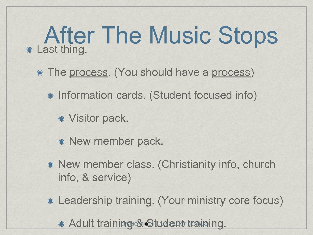 After The Music Stops Last thing. The process. (You should have a process) Information