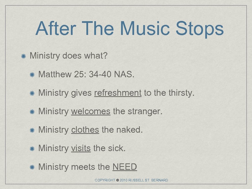 After The Music Stops Ministry does what? Matthew 25: 34 -40 NAS. Ministry gives