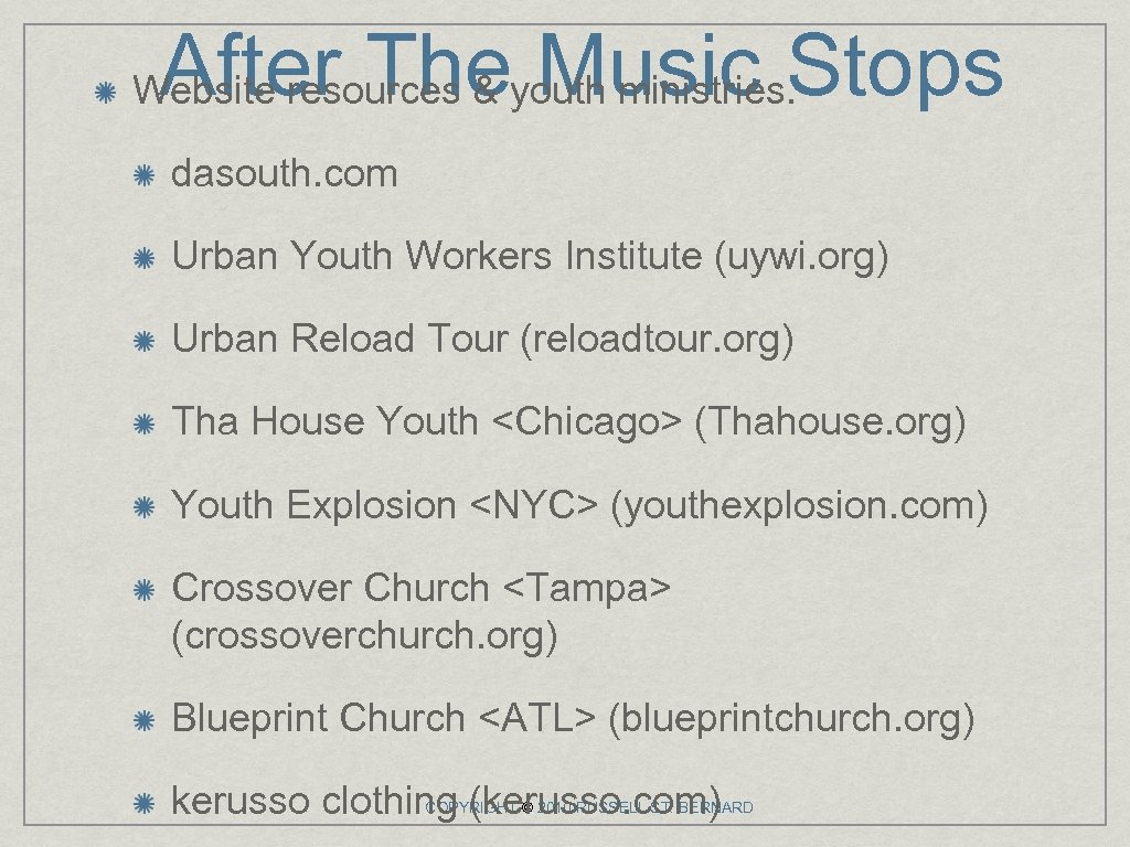 After The Music Stops Website resources & youth ministries. dasouth. com Urban Youth Workers