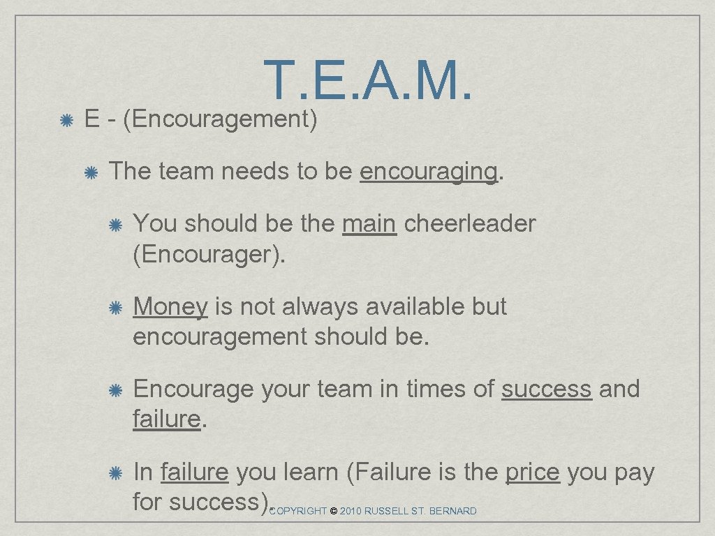 T. E. A. M. E - (Encouragement) The team needs to be encouraging. You