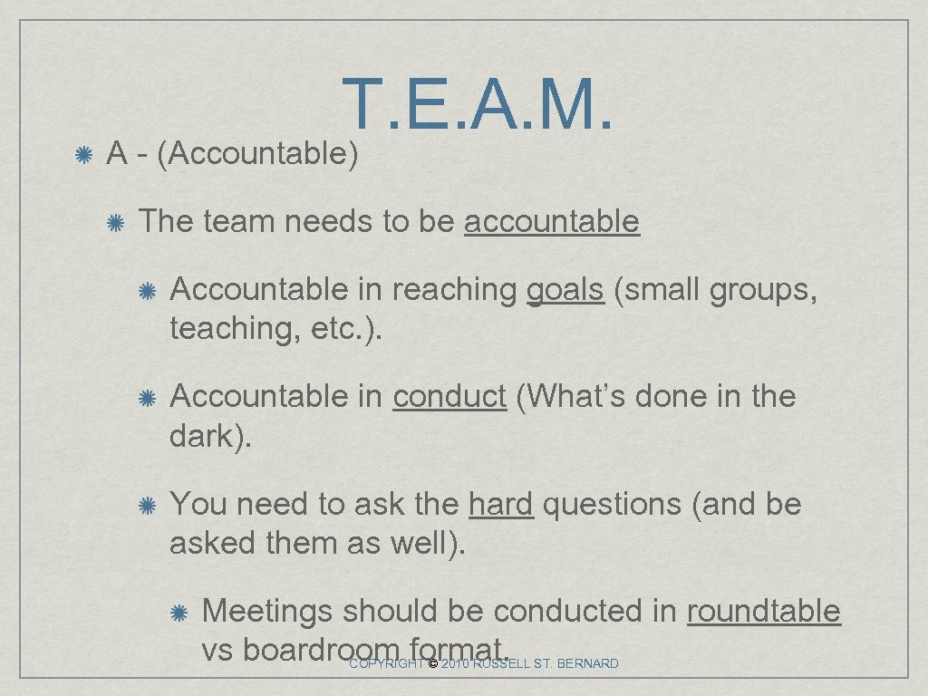 T. E. A. M. A - (Accountable) The team needs to be accountable Accountable
