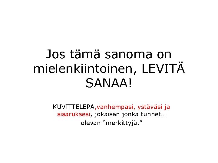 Jos tämä sanoma on mielenkiintoinen, LEVITÄ SANAA! KUVITTELEPA, vanhempasi, ystäväsi ja sisaruksesi, jokaisen jonka