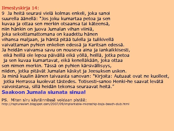 Ilmestyskirja 14: 9 Ja heitä seurasi vielä kolmas enkeli, joka sanoi suurella äänellä: 