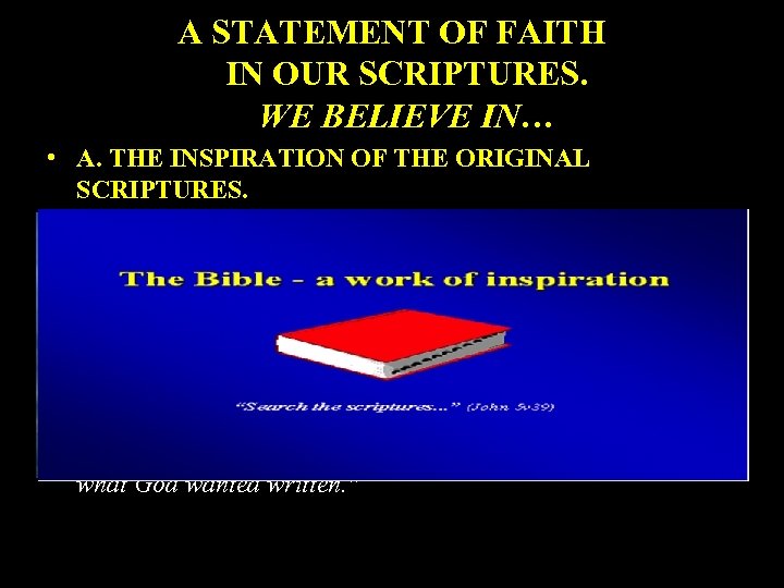 A STATEMENT OF FAITH IN OUR SCRIPTURES. WE BELIEVE IN… • A. THE INSPIRATION