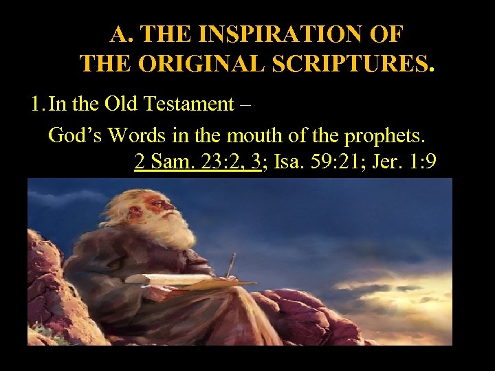 A. THE INSPIRATION OF THE ORIGINAL SCRIPTURES. 1. In the Old Testament – God’s