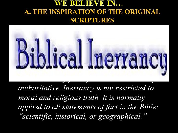 WE BELIEVE IN… A. THE INSPIRATION OF THE ORIGINAL SCRIPTURES B. THE INERRANCY OF