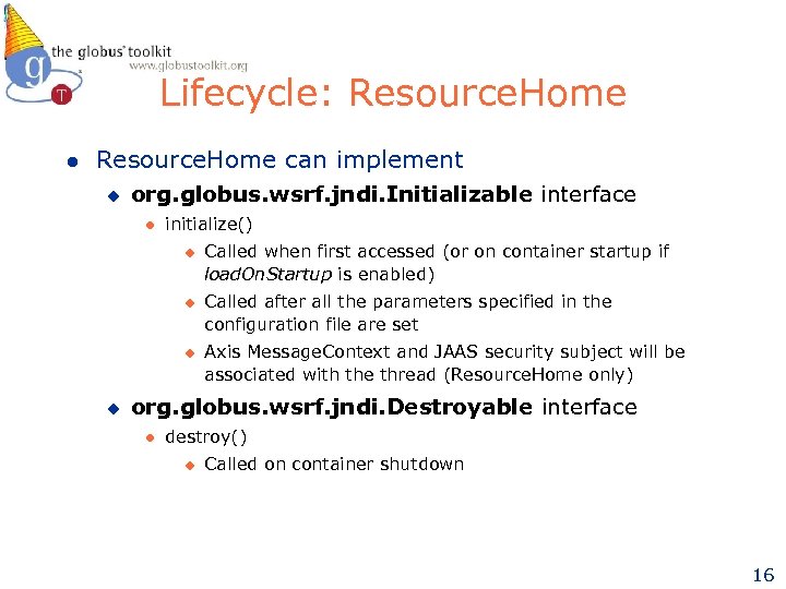 Lifecycle: Resource. Home l Resource. Home can implement u org. globus. wsrf. jndi. Initializable