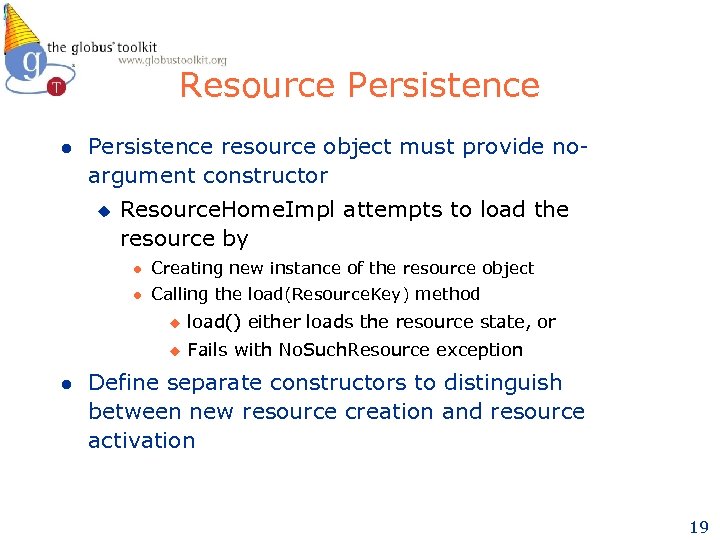Resource Persistence l Persistence resource object must provide noargument constructor u Resource. Home. Impl