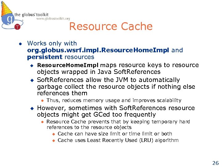 Resource Cache l Works only with org. globus. wsrf. impl. Resource. Home. Impl and
