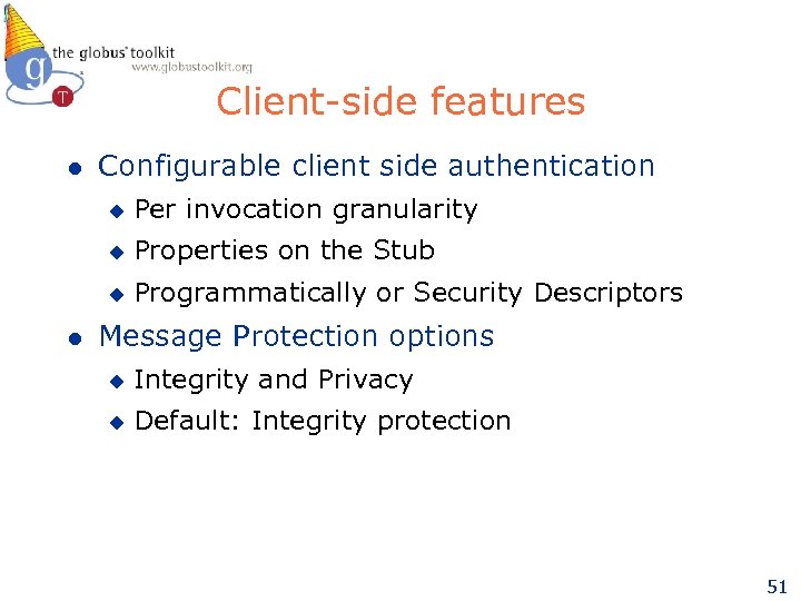 Client-side features l Configurable client side authentication u u Properties on the Stub u