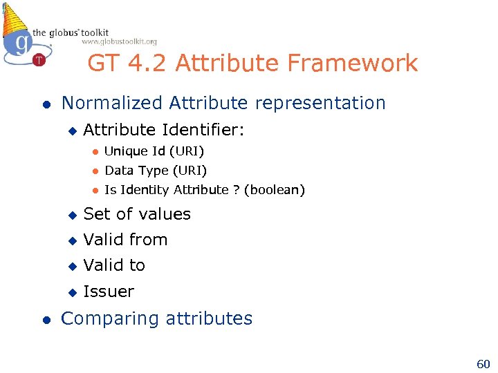 GT 4. 2 Attribute Framework l Normalized Attribute representation u Attribute Identifier: l Unique