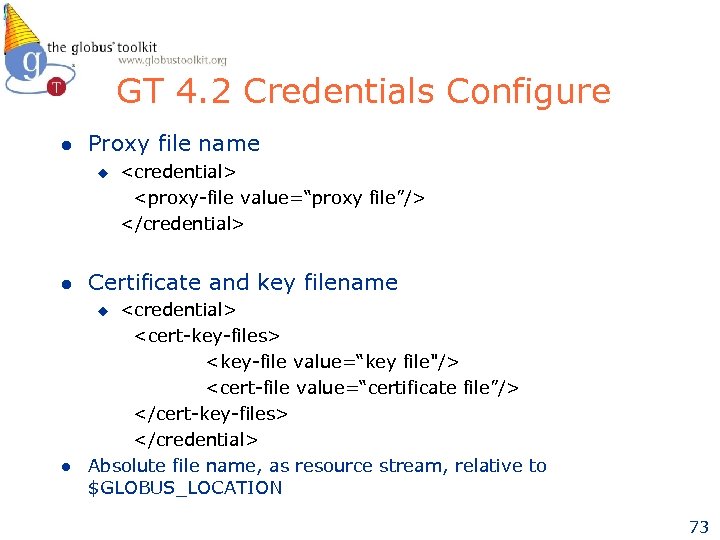 GT 4. 2 Credentials Configure l Proxy file name <credential> <proxy-file value=“proxy file”/> </credential>