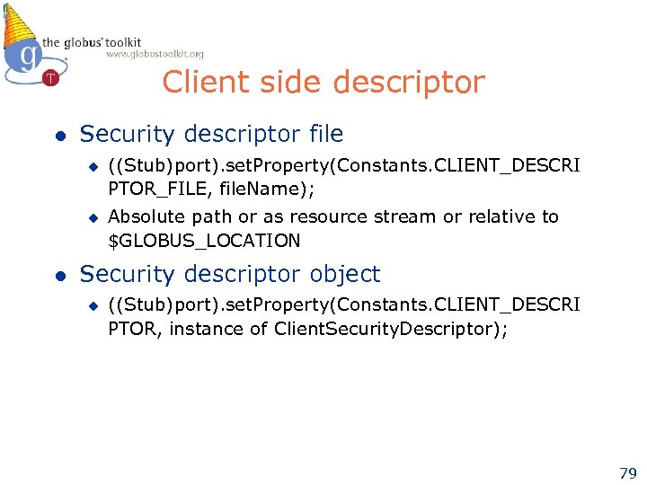 Client side descriptor l Security descriptor file u u l ((Stub)port). set. Property(Constants. CLIENT_DESCRI
