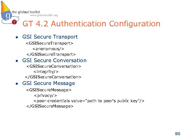 GT 4. 2 Authentication Configuration l GSI Secure Transport <GSISecure. Transport> <anonymous/> </GSISecure. Transport>