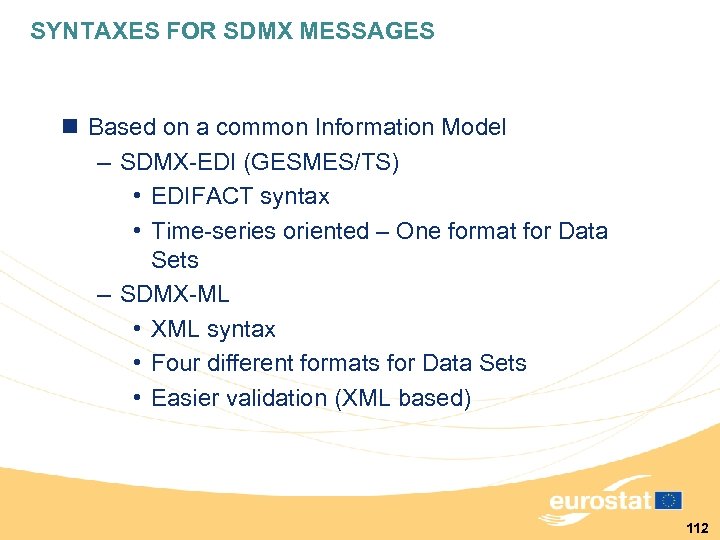 SYNTAXES FOR SDMX MESSAGES n Based on a common Information Model – SDMX-EDI (GESMES/TS)