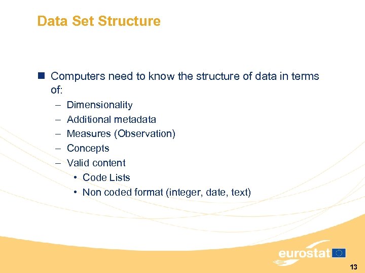 Data Set Structure n Computers need to know the structure of data in terms