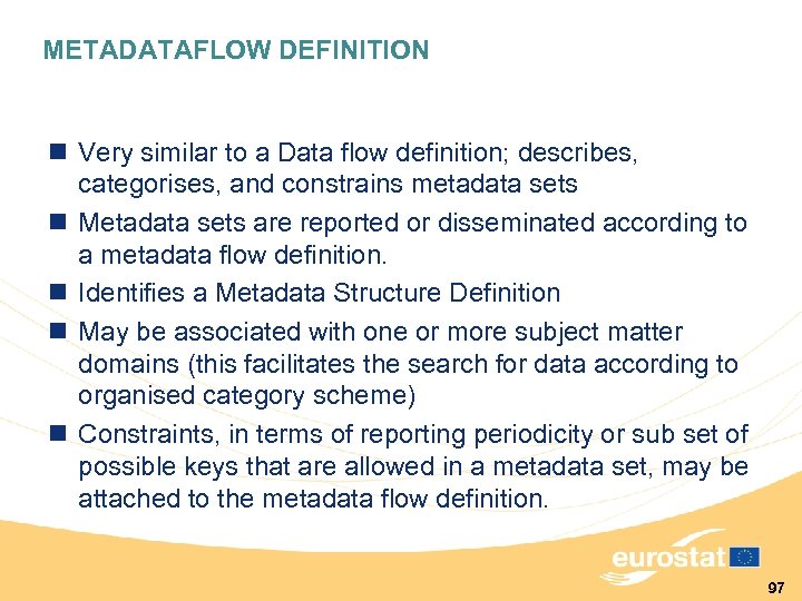 METADATAFLOW DEFINITION n Very similar to a Data flow definition; describes, categorises, and constrains