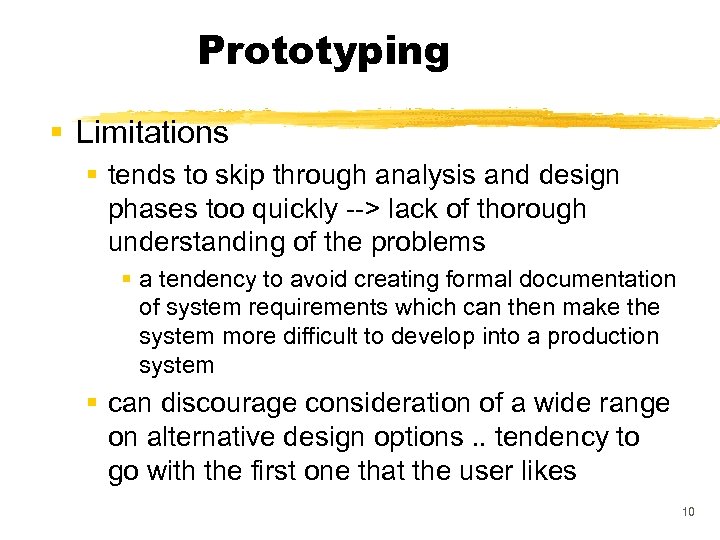 Prototyping § Limitations § tends to skip through analysis and design phases too quickly