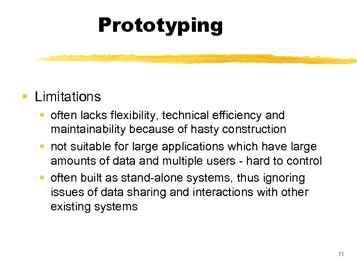 Prototyping § Limitations § often lacks flexibility, technical efficiency and maintainability because of hasty