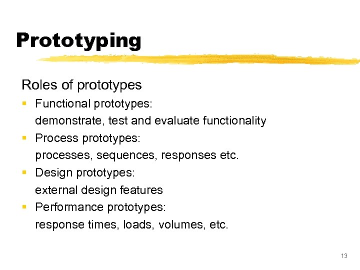 Prototyping Roles of prototypes § Functional prototypes: demonstrate, test and evaluate functionality § Process