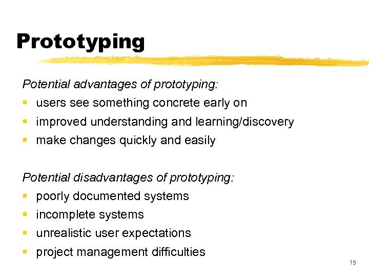 Prototyping Potential advantages of prototyping: § users see something concrete early on § improved
