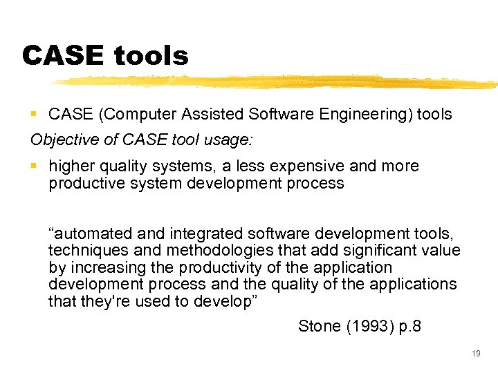 CASE tools § CASE (Computer Assisted Software Engineering) tools Objective of CASE tool usage: