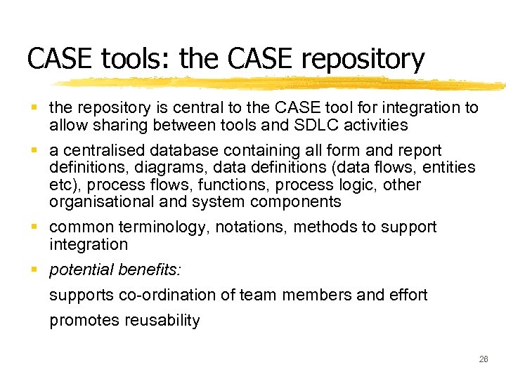 CASE tools: the CASE repository § the repository is central to the CASE tool